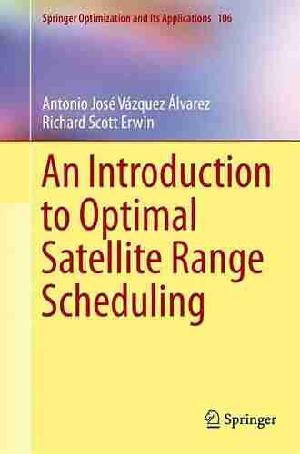 An Introduction To Optimal Satellite Range Scheduling (Springer Optimization And Its Applications 106)