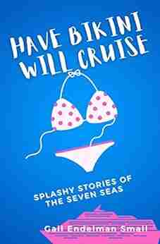 Have Bikini Will Cruise: Splashy Stories Of The Seven Seas