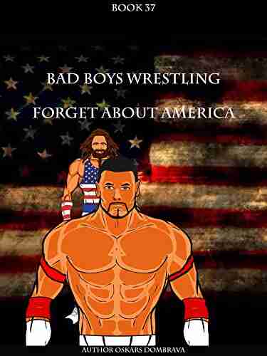 BBW Bomb 37: Forget about America: Bad Boys Wrestling (METAVERSE WRESTLING) (Bad Boys Wrestling Books)