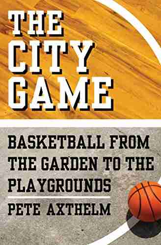 The City Game: Basketball from the Garden to the Playgrounds