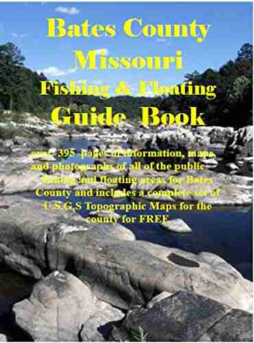 Bates County Missouri Fishing Floating Guide Book: Complete fishing and floating information for Bates County Missouri (Missouri Fishing Floating Guide 6)