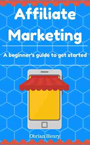 Affiliate Marketing: A Beginner S Guide To Get Started With Affiliate Marketing And Earn 4k A Month Online Passive Income In 2017: Affiliate Marketing Step By Step Guide