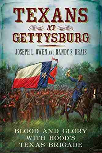 Texans At Gettysburg: Blood And Glory With Hood S Texas Brigade