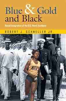 Blue Gold and Black: Racial Integration of the U S Naval Academy (Williams Ford Texas A M University Military History 11)