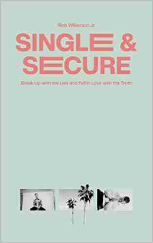 Single Secure: Break Up With The Lies And Fall In Love With The Truth