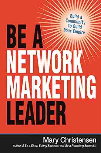 Be A Network Marketing Leader: Build A Community To Build Your Empire