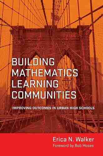 Building Mathematics Learning Communities: Improving Outcomes in Urban High Schools