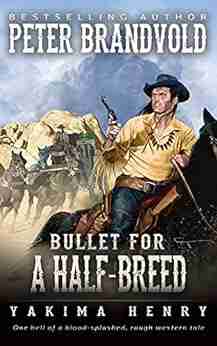 Bullet for a Half Breed: A Western Fiction Classic (Yakima Henry 7)