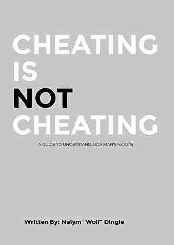 Cheating Is Not Cheating: A Guide To Understanding A Man S Nature