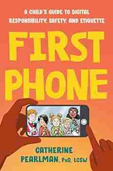 First Phone: A Child S Guide To Digital Responsibility Safety And Etiquette