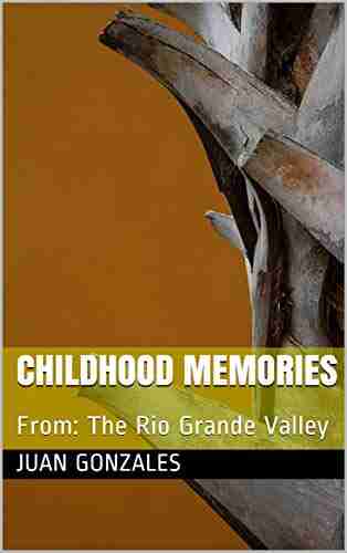 Childhood Memories: From: The Rio Grande Valley