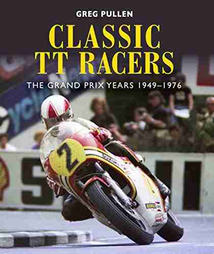 Classic TT Racers: The Grand Prix Years 1949 1976