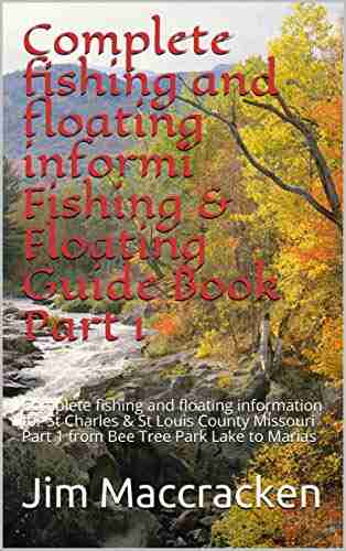 Complete fishing and floating informi Fishing Floating Guide Part 1: Complete fishing and floating information for St Charles St Louis County 1 from Bee Tree Park Lake to Marias Tem 46)