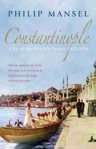 Constantinople: City Of The World S Desire 1453 1924