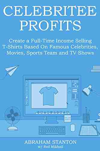 CELEBRITEE PROFITS: Create a Full Time Income Selling T Shirts Based On Famous Celebrities Movies Sports Team and TV Shows