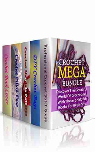 Crochet Mega Bundle: Discover The Beautiful World Of Crocheting With These 5 Helpful For Beginners: (Crochet Hook A Crochet Accessories)