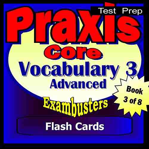 PRAXIS Core Test Prep Advanced Vocabulary 3 Review Exambusters Flash Cards Workbook 3 Of 8: PRAXIS Exam Study Guide (Exambusters PRAXIS Core)