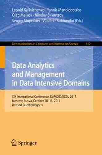 Data Analytics and Management in Data Intensive Domains: XIX International Conference DAMDID/RCDL 2017 Moscow Russia October 10 13 2017 Revised Selected Computer and Information Science 822)