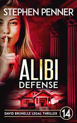 Alibi Defense: (David Brunelle Legal Thriller 14) The Riveting New Courtroom Thriller With A Gripping Story Unforgettable Characters And A Stunning Twist Ending