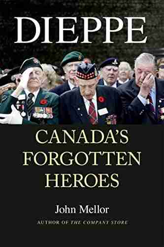 Dieppe: Canada S Forgotten Heroes Wade Davies