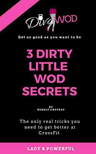 3 Dirty Little WOD Secrets: The Only Real Tricks You Need To Get Better At CrossFit