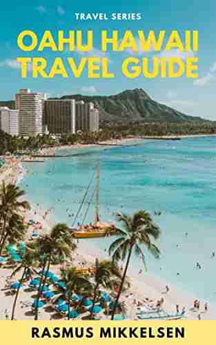 Oahu Hawaii Travel Guide: Discover All The Top Attractions Restaurants Hikes Activities To Explore In Honolulu Waikiki And All Of Oahu