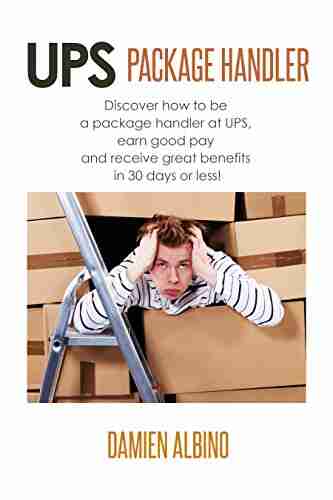 UPS Package Handler: Discover how to be a package handler at UPS earn good pay and receive great benefits in 30 days or less (UPS Career Series)