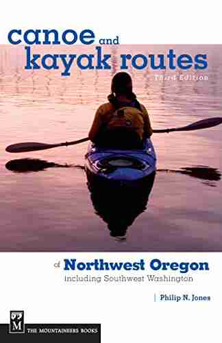 Canoe and Kayak Routes of Northwest Oregon and Southwest Washington 3rd Edition: Including Southwest Washington