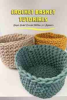 Crochet Basket Tutorials: Simple Basket Crochet Patterns for Beginners: Basket Crochet Patterns