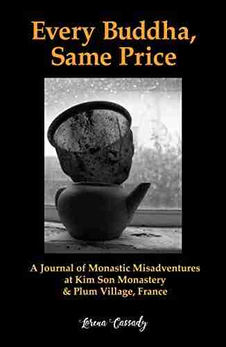 Every Buddha Same Price: A Journal of Monastic Misadventures at Kim Son Monastery and Plum Village France