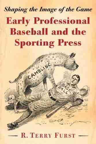 Early Professional Baseball and the Sporting Press: Shaping the Image of the Game