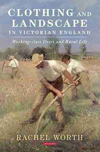 Clothing and Landscape in Victorian England: Working Class Dress and Rural Life