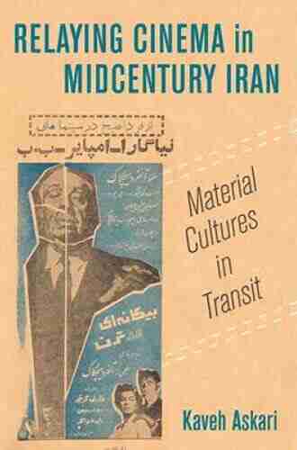 Relaying Cinema in Midcentury Iran: Material Cultures in Transit (Cinema Cultures in Contact 2)