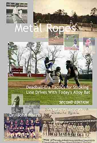 Metal Ropes: Deadball Era Tactics for Stroking Line Drives With Today s Alloy Bat