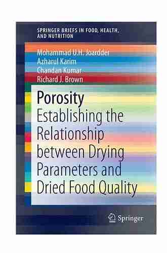 Porosity: Establishing The Relationship Between Drying Parameters And Dried Food Quality (SpringerBriefs In Food Health And Nutrition)