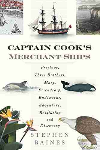 Captain Cook s Merchant Ships: Freelove Three Brothers Mary Friendship Endeavour Adventure Resolution and Discovery