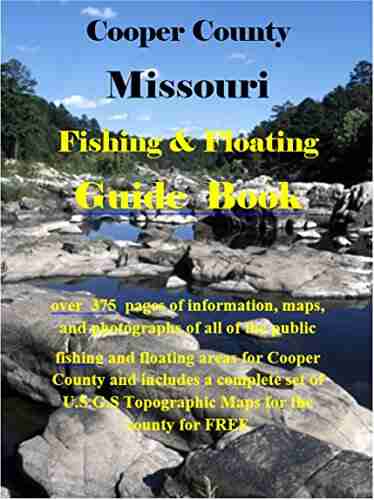 Cooper County Missouri Fishing Floating Guide Book: Complete Fishing And Floating Information For Cooper County Missouri (Missouri Fishing Floating Guide Books)