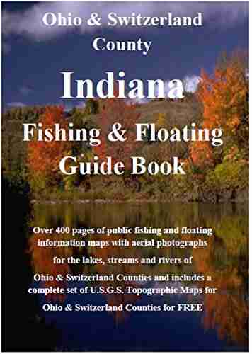 Ohio Switzerland County Indiana Fishing Floating Guide Book: Complete fishing and floating information for Ohio Switzerland County Indiana (Indiana Fishing Floating Guide Books)