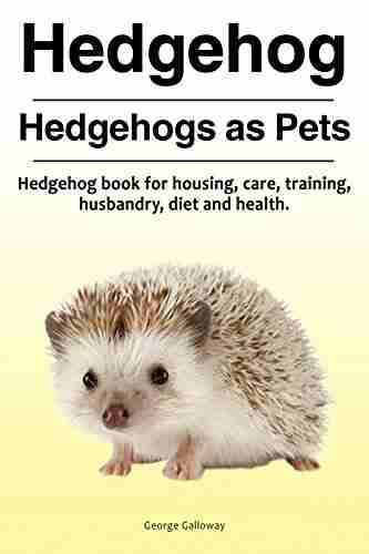 Hedgehogs Hedgehog for care husbandry health housing diet and training Hedgehogs Pets Owner s Manual