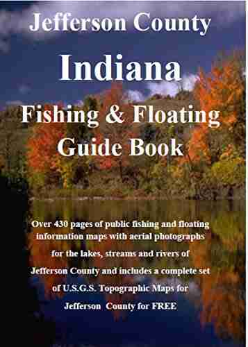 Jefferson County Indiana Fishing Floating Guide Book: Complete fishing and floating information for Jefferson County Indiana (Indiana Fishing Floating Guide Books)