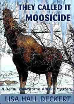 They Called It Moosicide: A Denali Hawthorne Alaska Mystery (Denali Hawthorne Mysteries 1)