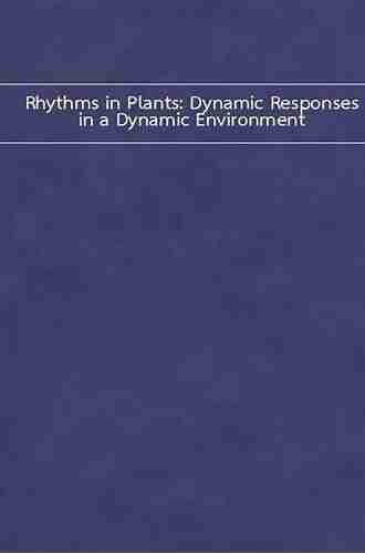 Rhythms in Plants: Dynamic Responses in a Dynamic Environment