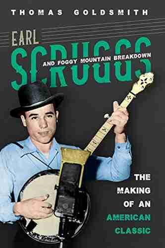 Earl Scruggs And Foggy Mountain Breakdown: The Making Of An American Classic (Music In American Life)