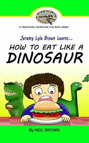 Jeremy Lyle Brown Learns HOW TO EAT LIKE A DINOSAUR (FREE BONUS Audio Version Of This Along With FREE 10 Page Coloring Book): Great Bedtime Story A Prehistoric Adventure Fun 1)