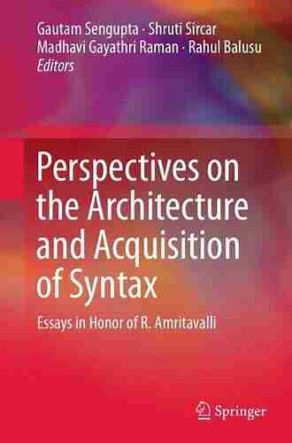 Perspectives on the Architecture and Acquisition of Syntax: Essays in Honor of R Amritavalli