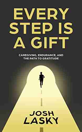 Every Step Is A Gift: Caregiving Endurance And The Path To Gratitude