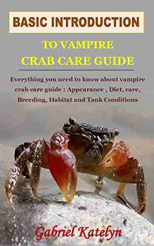 BASIC INTRODUCTION TO VAMPIRE CRAB CARE GUIDE: Everything you need to know about vampire crab care guide : Appearance Diet care Breeding Habitat and Tank Conditions