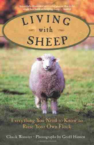 Living with Sheep: Everything You Need to Know to Raise Your Own Flock