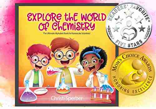 Explore the World of Chemistry: The Ultimate Alphabet for Nanoscale Scientists : A young reader s first chemistry