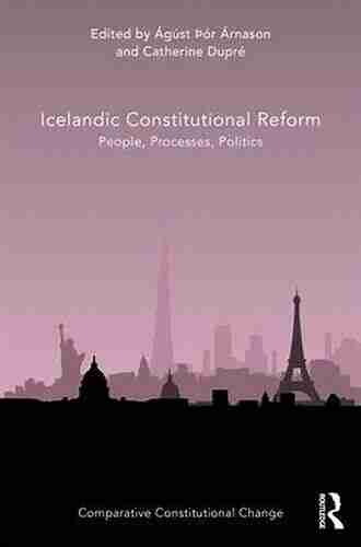 Icelandic Constitutional Reform: People Processes Politics (Comparative Constitutional Change)